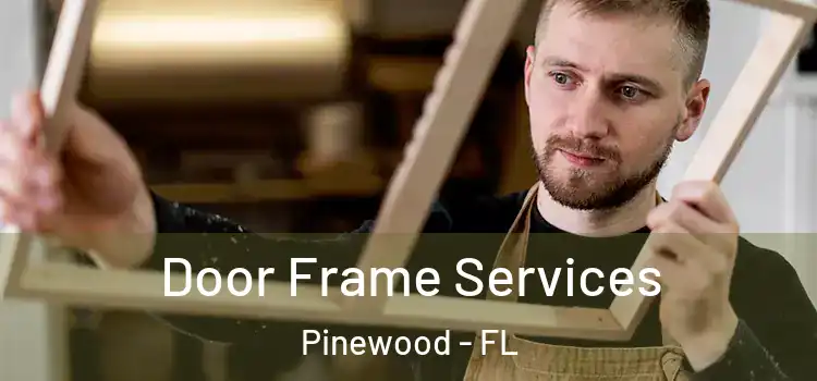  Door Frame Services Pinewood - FL