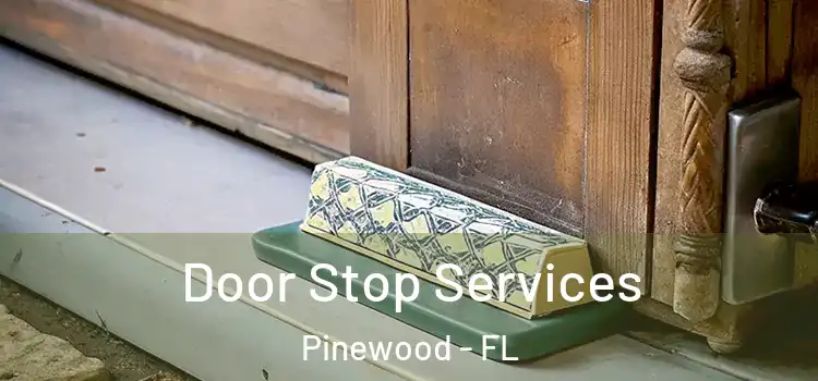  Door Stop Services Pinewood - FL