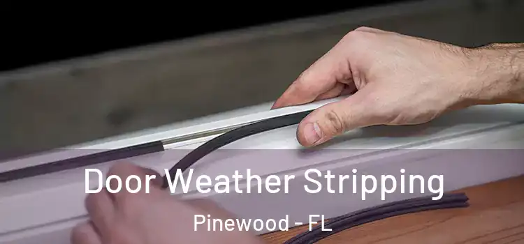  Door Weather Stripping Pinewood - FL