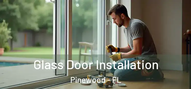  Glass Door Installation Pinewood - FL