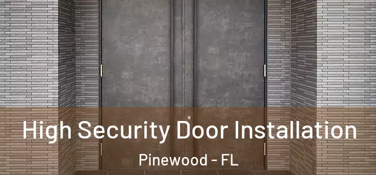  High Security Door Installation Pinewood - FL