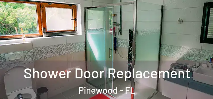  Shower Door Replacement Pinewood - FL