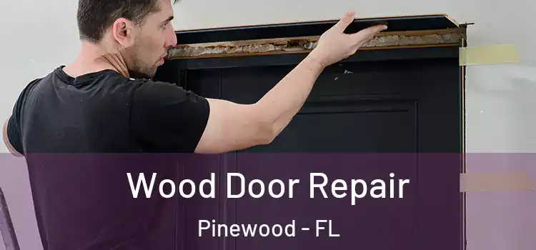  Wood Door Repair Pinewood - FL